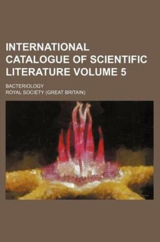 Cover of International Catalogue of Scientific Literature Volume 5; Bacteriology