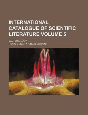 Book cover for International Catalogue of Scientific Literature Volume 5; Bacteriology
