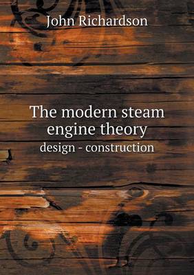 Book cover for The modern steam engine theory design - construction