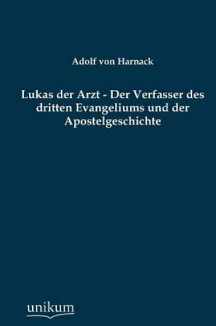 Cover of Lukas der Arzt - Der Verfasser des dritten Evangeliums und der Apostelgeschichte