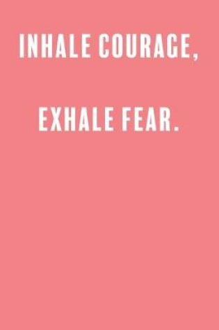 Cover of Inhale Courage, Exhale Fear.