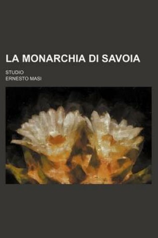 Cover of La Monarchia Di Savoia; Studio