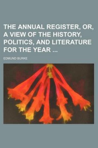 Cover of The Annual Register, Or, a View of the History, Politics, and Literature for the Year