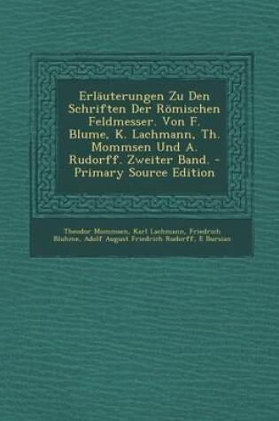 Cover of Erlauterungen Zu Den Schriften Der Romischen Feldmesser. Von F. Blume, K. Lachmann, Th. Mommsen Und A. Rudorff. Zweiter Band. - Primary Source Edition