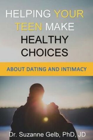 Cover of Helping Your Teen Make Healthy Choices About Dating & Intimacy
