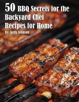 Book cover for 50 BBQ Secrets for the Backyard Chef Recipes for Home