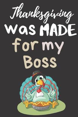 Book cover for Thanksgiving Was Made For My Boss