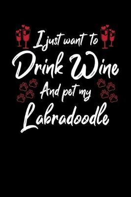 Book cover for I Just Wanna Drink Wine And Pet My Labradoodle