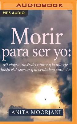 Book cover for Morir Para Ser Yo (Narracion En Castellano)