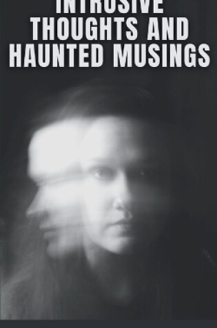 Cover of Intrusive Thoughts and Haunted Musings