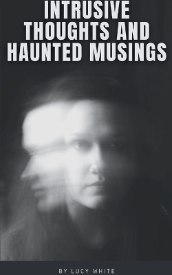 Book cover for Intrusive Thoughts and Haunted Musings