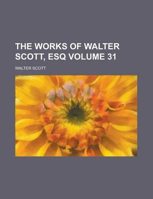 Book cover for The Works of Walter Scott, Esq Volume 31