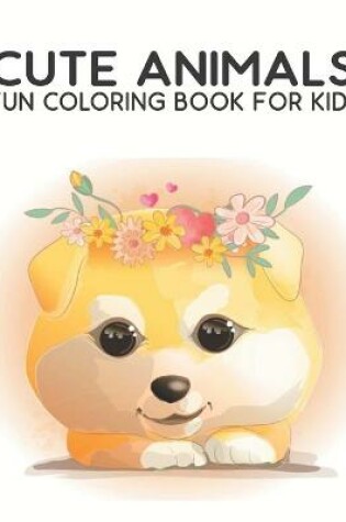 Cover of Cute Animals Fun Coloring Book For Kids