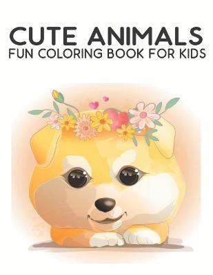 Book cover for Cute Animals Fun Coloring Book For Kids