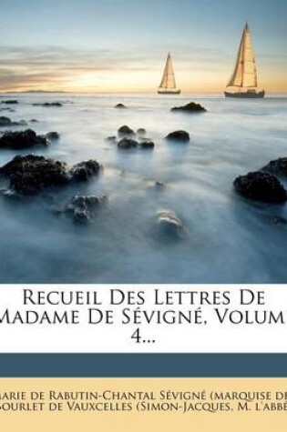 Cover of Recueil Des Lettres de Madame de Sévigné, Volume 4...