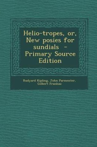 Cover of Helio-Tropes, Or, New Posies for Sundials - Primary Source Edition