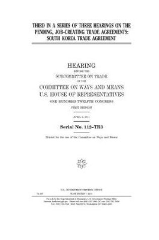 Cover of Third in a series of three hearings on the pending job-creating trade agreements