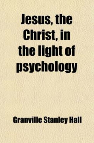 Cover of Jesus, the Christ, in the Light of Psychology (Volume 1)