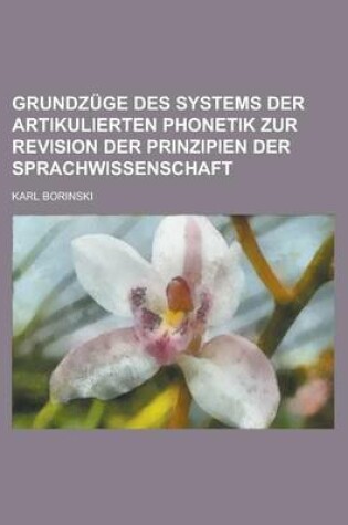 Cover of Grundzuge Des Systems Der Artikulierten Phonetik Zur Revision Der Prinzipien Der Sprachwissenschaft