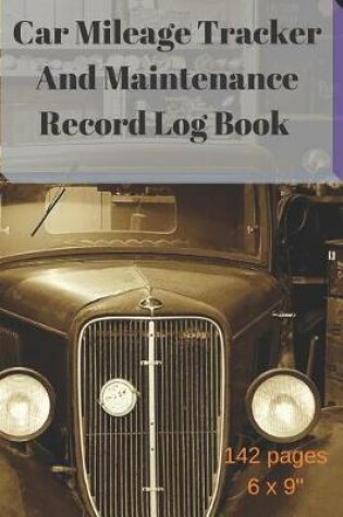 Cover of Car Mileage Tracker and Maintenance Record Log Book