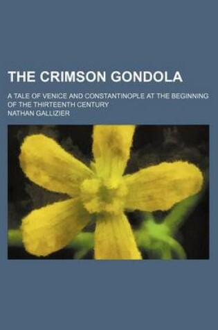 Cover of The Crimson Gondola; A Tale of Venice and Constantinople at the Beginning of the Thirteenth Century
