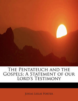 Book cover for The Pentateuch and the Gospels; A Statement of Our Lord's Testimony