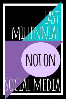 Book cover for Last Millennial Not On Social Media Journal