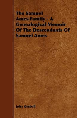 Book cover for The Samuel Ames Family - A Genealogical Memoir Of The Descendants Of Samuel Ames