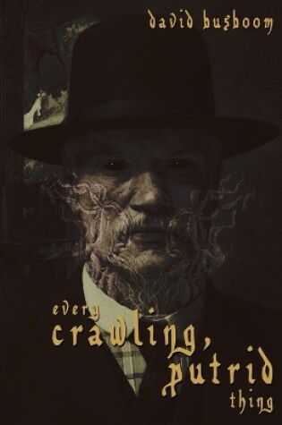 Cover of Every Crawling, Putrid Thing