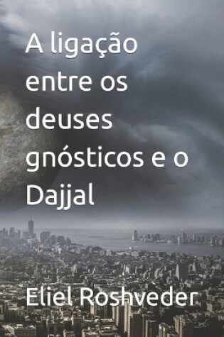 Cover of A ligação entre os deuses gnósticos e o Dajjal