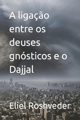 Book cover for A ligação entre os deuses gnósticos e o Dajjal