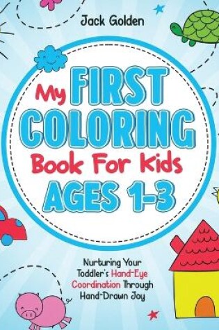 Cover of My First Coloring Book For Kids Ages 1-3