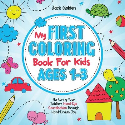 Book cover for My First Coloring Book For Kids Ages 1-3