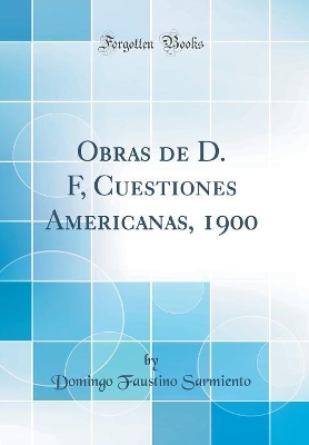 Book cover for Obras de D. F, Cuestiones Americanas, 1900 (Classic Reprint)