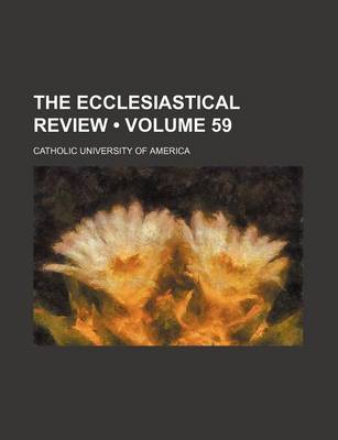 Book cover for The Ecclesiastical Review (Volume 59)