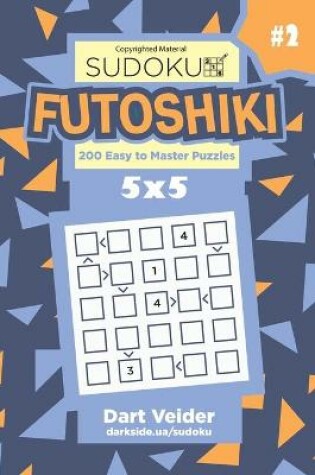 Cover of Sudoku Futoshiki - 200 Easy to Master Puzzles 5x5 (Volume 2)