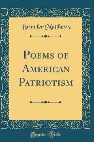 Cover of Poems of American Patriotism (Classic Reprint)