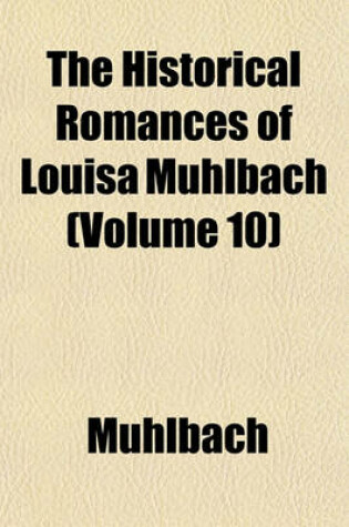 Cover of The Historical Romances of Louisa Muhlbach (Volume 10)