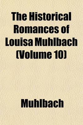 Book cover for The Historical Romances of Louisa Muhlbach (Volume 10)