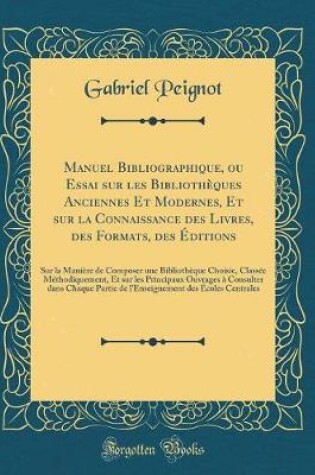 Cover of Manuel Bibliographique, Ou Essai Sur Les Bibliotheques Anciennes Et Modernes, Et Sur La Connaissance Des Livres, Des Formats, Des Editions