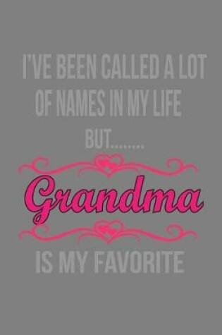 Cover of I'Ve Been Called Alot Of Names In My Life But Grandma Is My Favorite