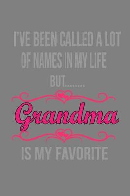 Book cover for I'Ve Been Called Alot Of Names In My Life But Grandma Is My Favorite