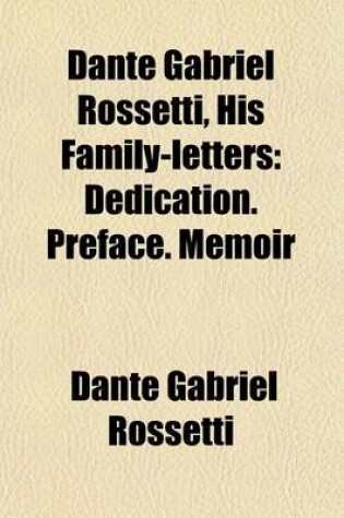 Cover of Dante Gabriel Rossetti (Volume 1); His Family-Letters