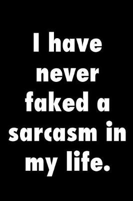 Book cover for I have never faked a sarcasm in my life.