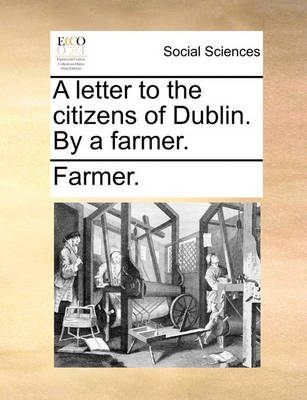 Book cover for A letter to the citizens of Dublin. By a farmer.