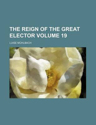 Book cover for The Reign of the Great Elector Volume 19