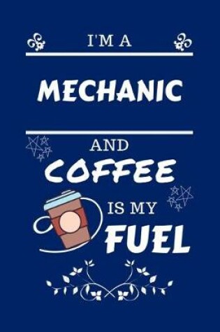 Cover of I'm A Mechanic And Coffee Is My Fuel