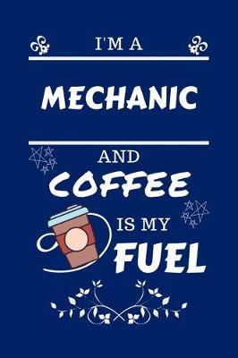 Book cover for I'm A Mechanic And Coffee Is My Fuel