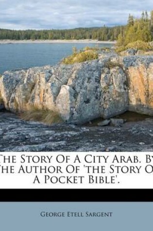 Cover of The Story of a City Arab. by the Author of 'The Story of a Pocket Bible'.