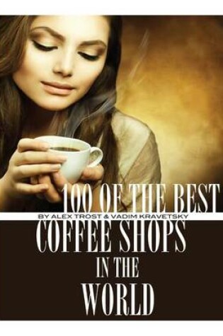 Cover of 100 of the Best Coffee Shops in the World